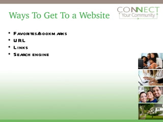 Ways To Get To a Website Favorites/bookmarks  URL  Links Search engine 2 