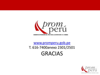 www.promperu.gob.pe
T. 616-7400anexo 2301/2501
GRACIAS
 