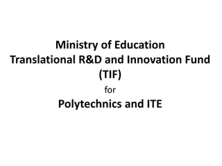Ministry of Education
Translational R&D and Innovation Fund
(TIF)
for

Polytechnics and ITE

 
