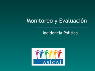Monitoreo y Evaluación Incidencia Política 