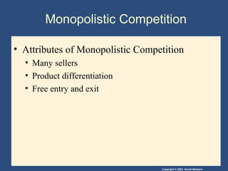 Monopolistic Competition Attributes of Monopolistic Competition Many sellers Product differentiation Free entry and exit 