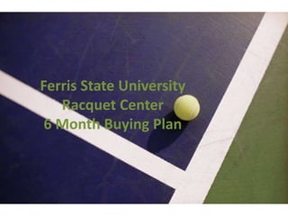 Ferris State UniversityRacquet Center6 Month Buying Plan 