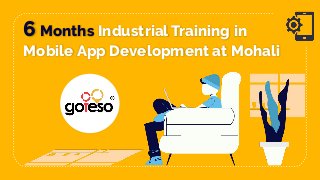 6 Months Industrial Training in
Mobile App Development at Mohali
 