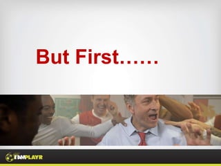 But First……
 