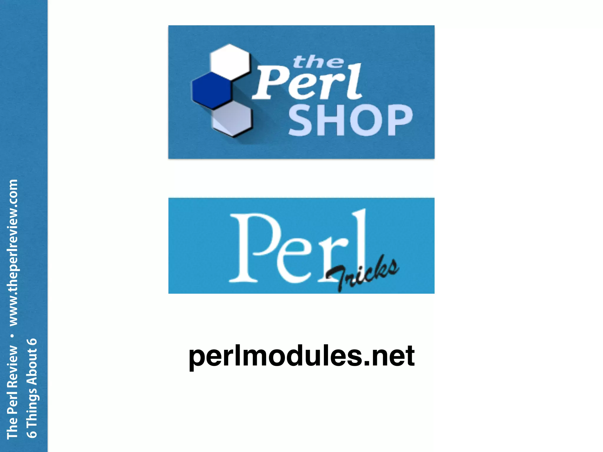 ThePerlReview•www.theperlreview.com
6MoreThingsAbout6
 