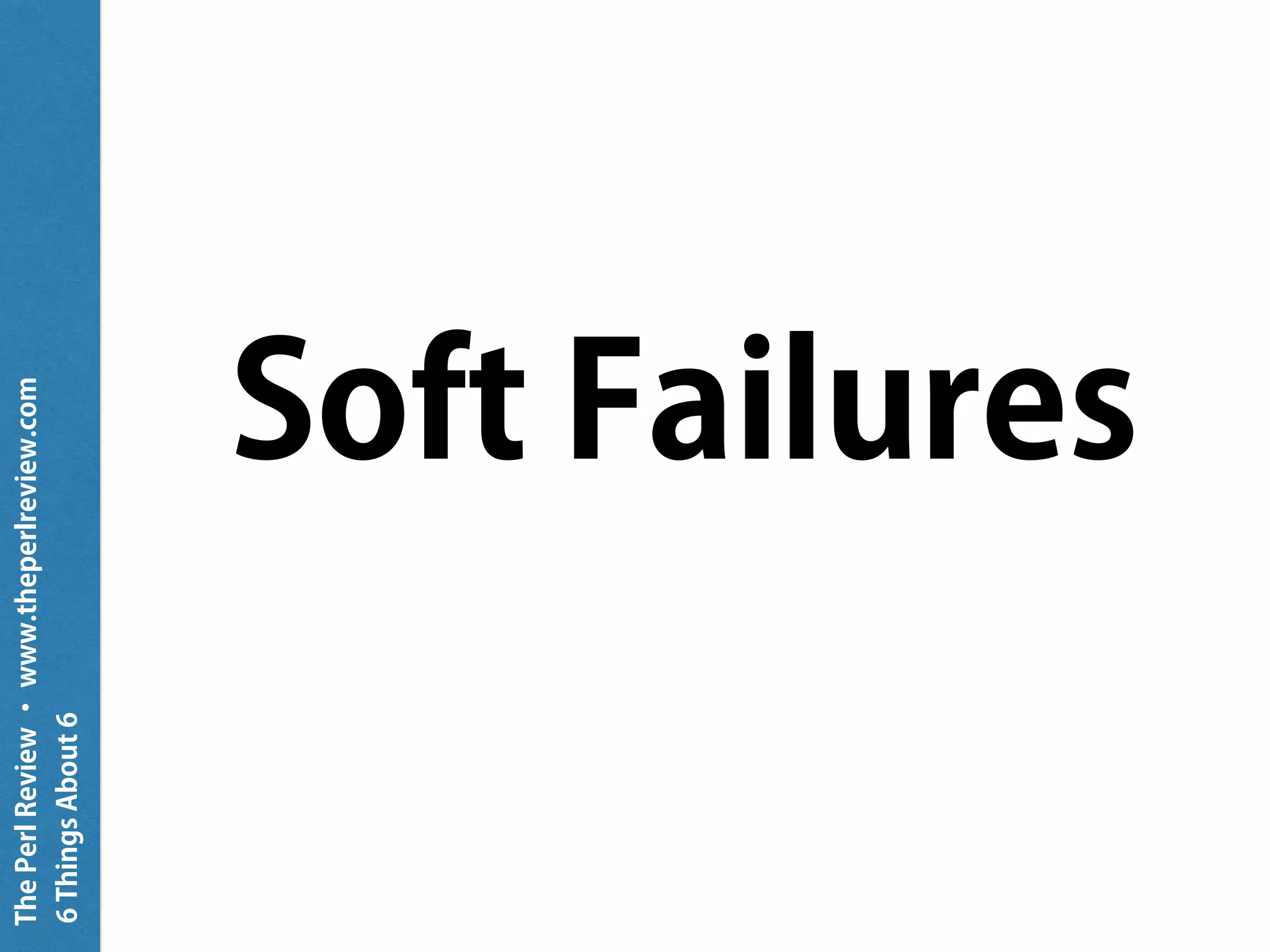 ThePerlReview•www.theperlreview.com
6MoreThingsAbout6
my @array = ( ( 1, 2 ), qw/a b/ );
put "elems: { @array.elems }";
put "@array[]";
put "@array[0]";
put "{ @array[0].^name }";
2
1 2 a b
1 2
List
 