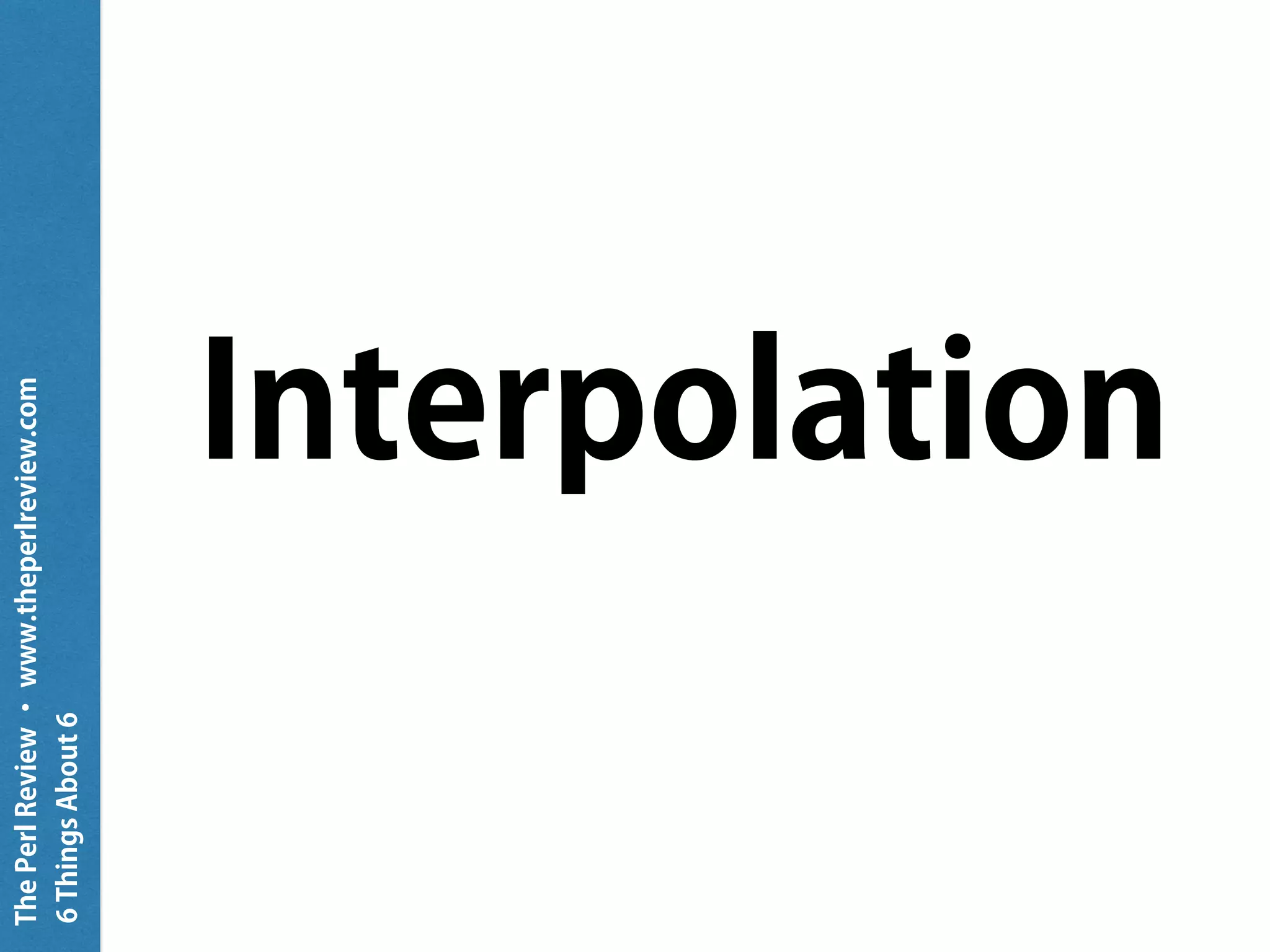 ThePerlReview•www.theperlreview.com
6MoreThingsAbout6
$ perl6
To exit type 'exit' or '^D'
> 1/3 + 1/4
0.583333
> (1/3 + 1/4).denominator
12
 