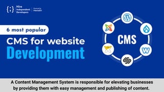 A Content Management System is responsible for elevating businesses
by providing them with easy management and publishing of content.
 