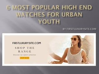 6 most popular high end firstluxurysite watches for urban youth