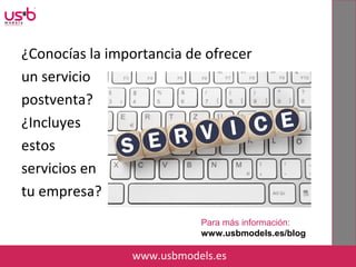 ¿Conocías la importancia de ofrecer
un servicio
postventa?
¿Incluyes
estos
servicios en
tu empresa?
www.usbmodels.es
Para más información:
www.usbmodels.es/blog
 