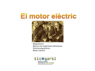 Magnetisme Mesura de magnituds elèctriques Electromagnetisme Motor elèctric 
