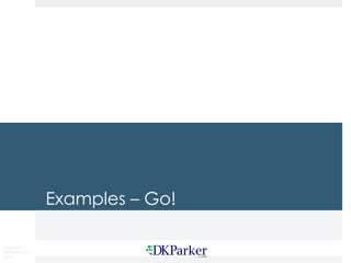 Copyright
DKParker, LLC
2015
Examples – Go!
 
