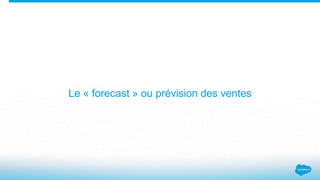 Le « forecast » ou prévision des ventes
 