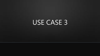 USE CASE 3
 