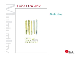 Guida Etica 2012

                   Guida etica
 