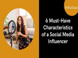 6 Must-Have Characteristics of a Social Media Influencers | PPTX