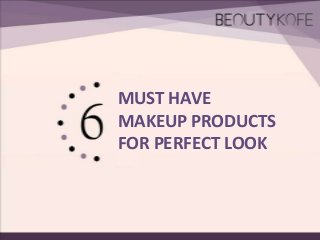MUST HAVE
MAKEUP PRODUCTS
FOR PERFECT LOOK

 