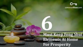Must Keep Feng Shui
Elements At Home
For Prosperity
 
