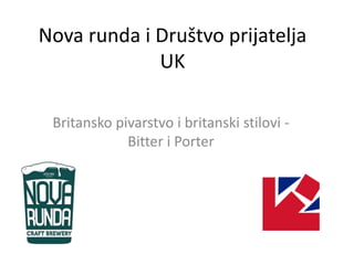 Nova runda Craft Brewery and
UK friendship society
History of British brewing and British
beer styles - Bitter and Porter
Help us with our craft brewery project
on Indiegogo!
 