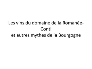 Les vins du domaine de la Romanée-Contiet autres mythes de la Bourgogne 