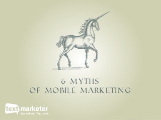 6 Myths
of Mobile Marketing
We deliver. You save.
 