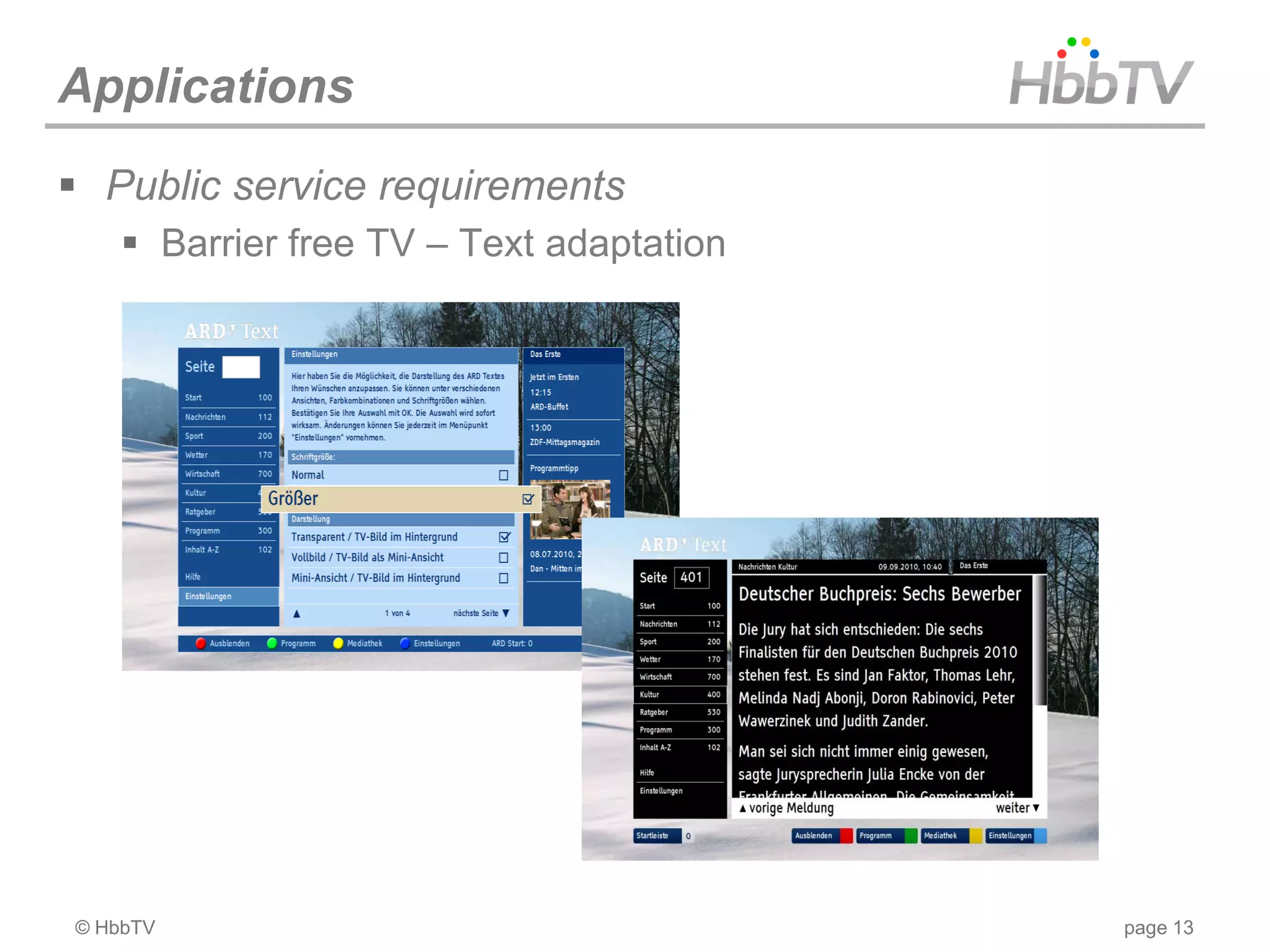 Applications
 Public service requirements
     Barrier free TV – Text adaptation




© HbbTV                                   page 13
 