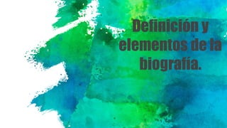Definición y
elementos de la
biografía.
 