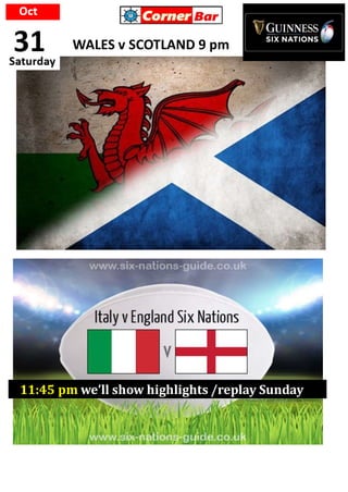 WALES v SCOTLAND 9 pm
11:45 pm we’ll show highlights /replay Sunday
 