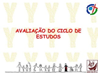 AVALIAÇÃO DO CICLO DE
ESTUDOS
 