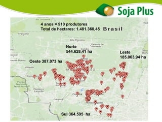 4 anos = 910 produtores
Total de hectares: 1.481.360,45
Norte
544.628,41 ha Leste
185.063,94 ha
Oeste 387.073 ha
Sul 364.595 ha
 