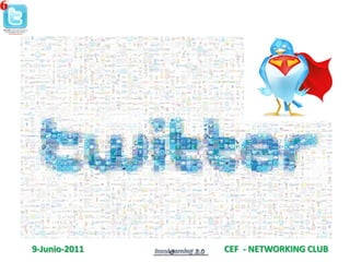 9-Junio-2011   CEF - NETWORKING CLUB
 