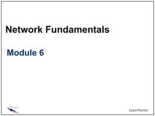 Network Fundamentals

Module 6
 