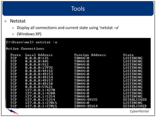 Tools
Netstat
   Display all connections and current state using ‘netstat –a’
   (Windows XP)
 