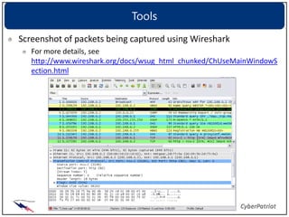 Tools
Screenshot of packets being captured using Wireshark
   For more details, see
   http://www.wireshark.org/docs/wsug_html_chunked/ChUseMainWindowS
   ection.html
 