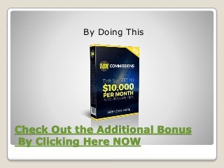 Check Out the Additional Bonus
By Clicking Here NOW
By Doing This
 