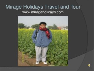 Mirage Holidays Travel and Tour
www.mirageholidays.com

 