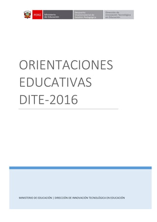 Página 1 de 79
MINISTERIO DE EDUCACIÓN | DIRECCIÓN DE INNOVACIÓN TECNOLÓGICA EN EDUCACIÓN
ORIENTACIONES
EDUCATIVAS
DITE-2016
 