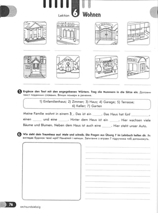 |]] !!
!-е1<*|оп
*,*.-***,"_**-*.1
}]о!тпеп
€) вг9ап:е 6еп 1ех1 п|1 6еп ап9е9еБепеп т#ёг1егп. 1га9 ё!е [цтпгпегп !п ё|е 5Ё1:е е|п. .0,оповни
текст подани'{и слова}йи. 8пиэди но'{ери в Речення'
[ 'г) Ё!п{агп!!!епБацз; 2) 71гпгпег; 3) Ёашз; 4) 6ага9е; 5) [еггаззе; 1
!, 6) (е!!ег; 7) 6аг1еп ,]
Ае!пе Ёагп!!!е игоБп1 !п е!пегп 3^'-. 9аз !з1 е!п Раз Ёацз |та1 [с]п{ *.''*'.'-..-..'...'....*''''...'.....,
е!пеп цп6 е!пе Ё!п1ег 6егп [{ацз !з1 е!п Ё!ег тмас!.тзеп у!е!е
8Ёцгпе цп6 8|цгпеп. }'{еБеп ёегп Ёацз !з1 ацсБ е!пе . -.. . Ё!ег з1еБ1 цпзег Ац1о.
@ ш;" з|еБ1 0е]п ]гацпБацз ацз! А,{а|е цп6 зс|тге|6. 9!е Рга9еп ашз ()ьшп9 7 !п !еБгБцсБ [е![еп ё|г. 9к
вигляда€ 6уАинок твое| мр![? Ёал,цалпой ! напицши. 3апитання з вправи 7 п!друнника то6! допомо>куть.
щй! зесБзшпёз!еБ:!9
 