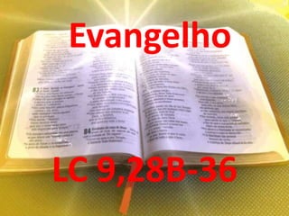 Evangelho


LC 9,28B-36
 