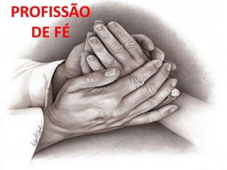 PROFISSÃO
  DE FÉ
 