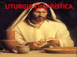LITURGIA EUCARÍSTICA
 