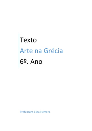 Texto
Arte na Grécia
6º. Ano

Professora Elisa Herrera

 