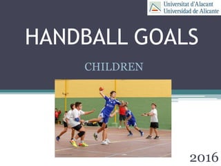 HANDBALL GOALS
2016
CHILDREN
 