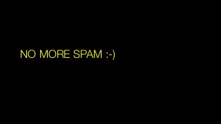 NO MORE SPAM :-)
 