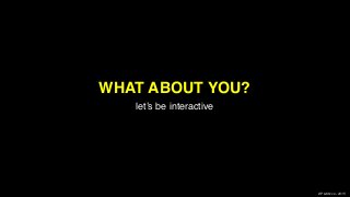 XPLAIN.co -2015
WHAT ABOUT YOU?
let’s be interactive
 