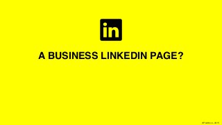 XPLAIN.co -2015
A BUSINESS LINKEDIN PAGE?
 
