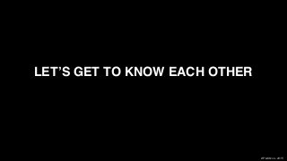 XPLAIN.co -2015
LET’S GET TO KNOW EACH OTHER
 