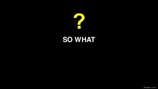 XPLAIN.co -2015
SO WHAT
?
 