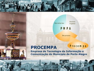PROCEMPA Empresa de Tecnologia da Informação e Comunicação do Município de Porto Alegre   