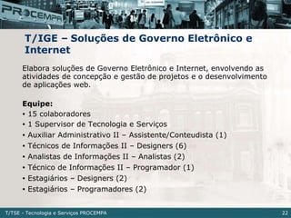 <ul><li>Elabora soluções de Governo Eletrônico e Internet, envolvendo as  atividades de concepção e gestão de projetos e o...